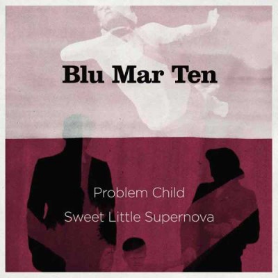 Blu Mar Ten - Problem Child / Sweet Little Supernova